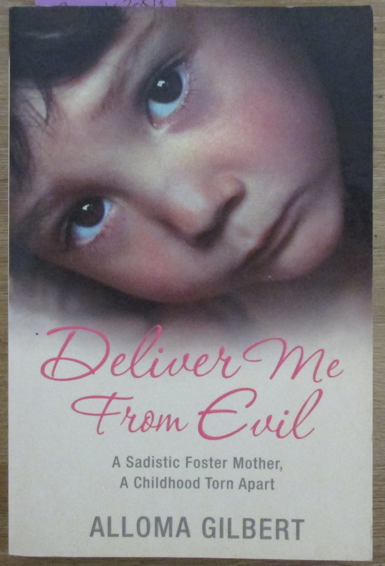 Deliver Me From Evil: A Sadistic Foster Mother, A Childhood Torn Apart
