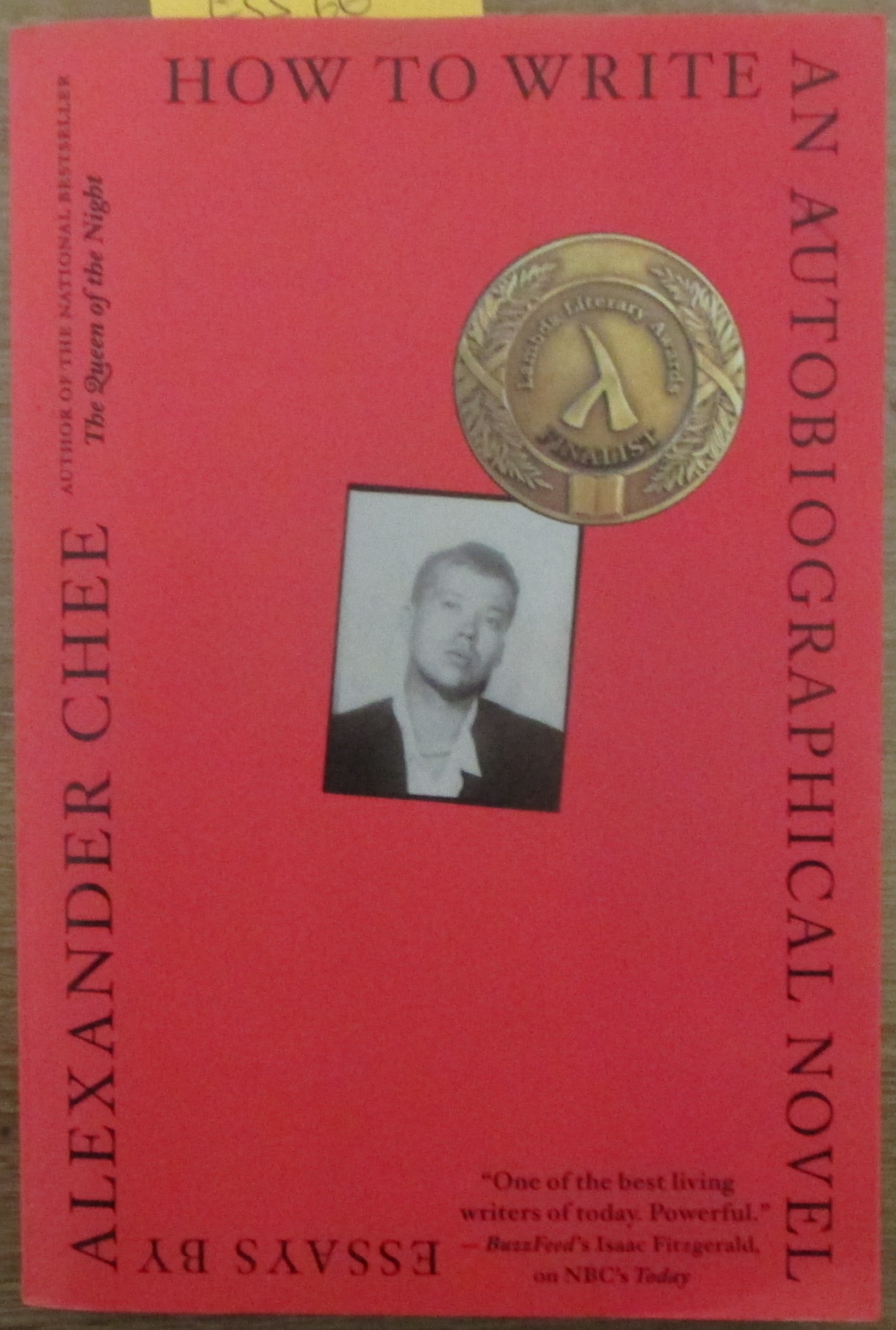 How to Write An Autobiographical Novel: Essays by Alexander Chee