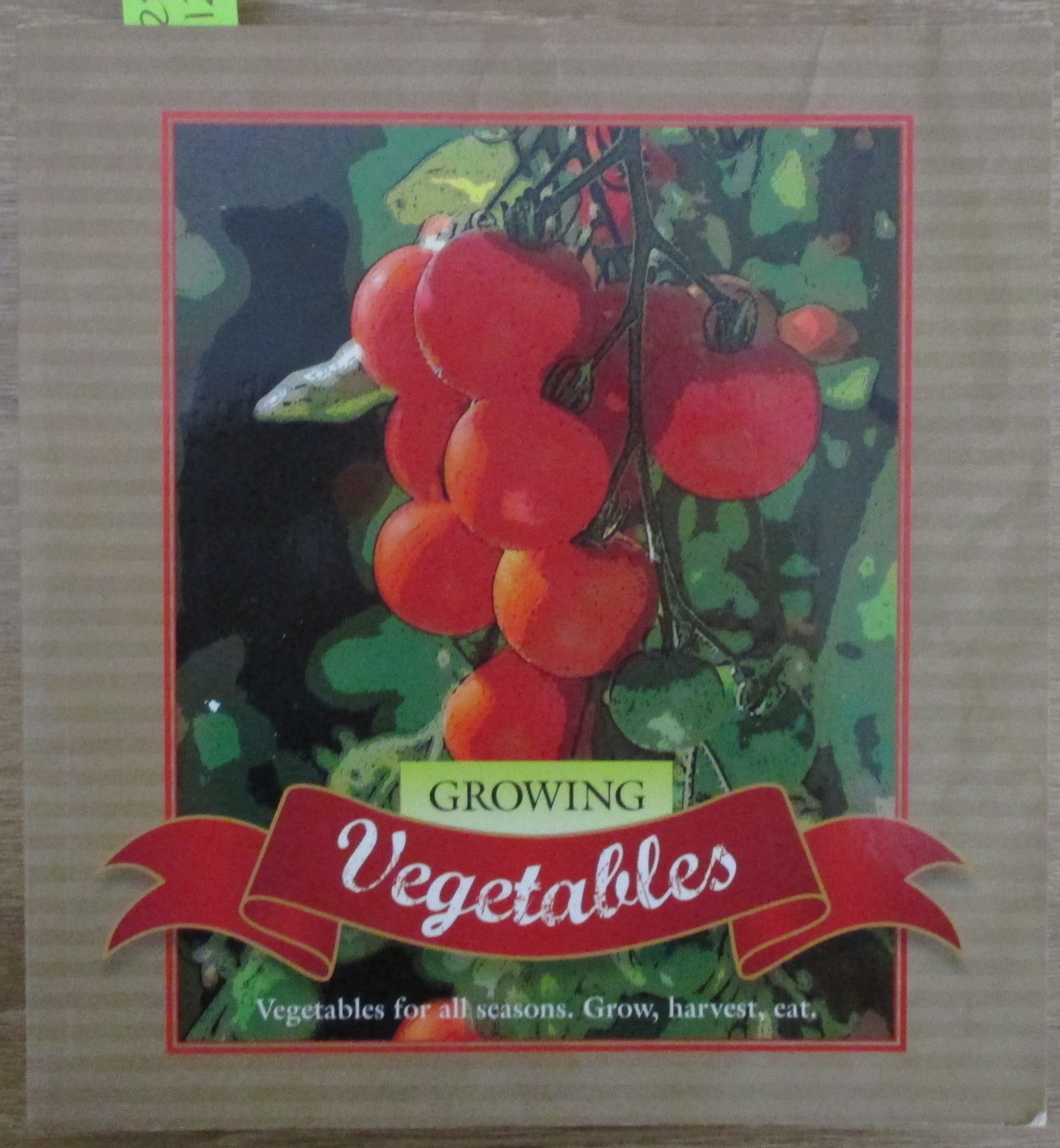 Growing Vegetables: Grow, Harvest, Eat