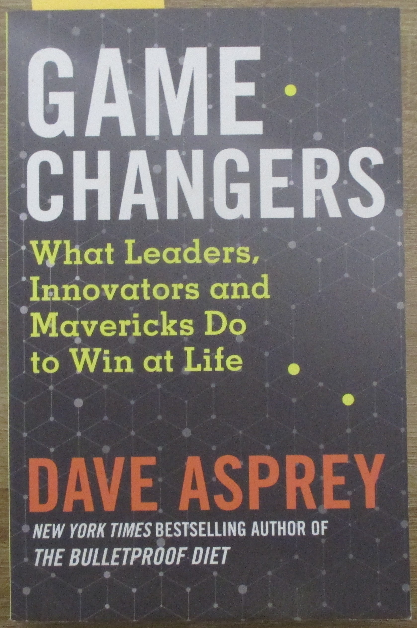 Game Changers: What Leaders, Innovators and Mavericks Do to Win at Life