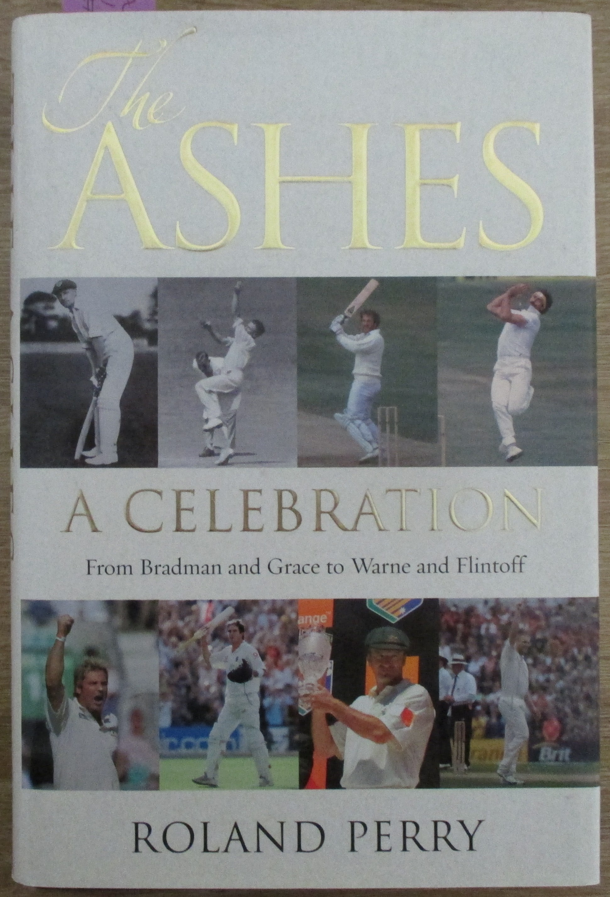 Ashes, The: A Celebration - From Bradman to Grace to Warne and Flintoff