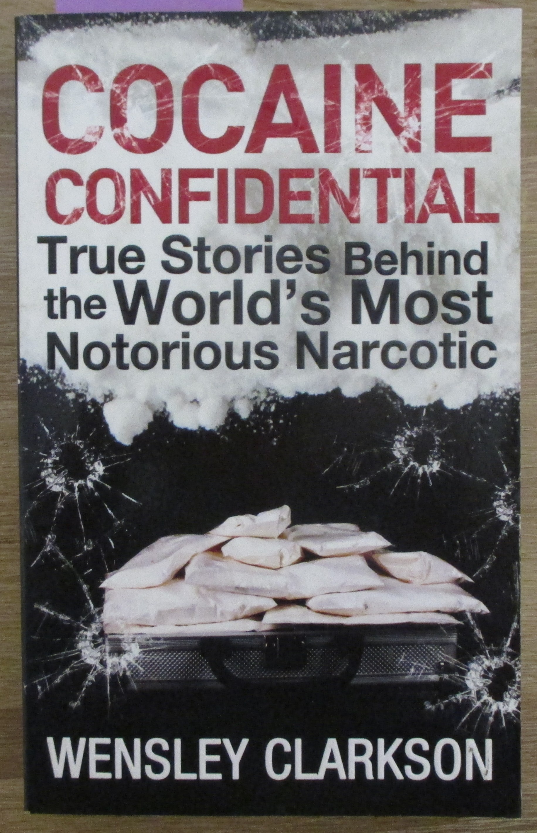 Cocaine Confidential: True Stories Behind the World's Most Notorious Narcotic